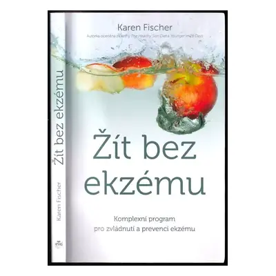 Žít bez ekzému : komplexní program pro zvládnutí a prevenci ekzému - Karen M Fischer (2018, ANAG