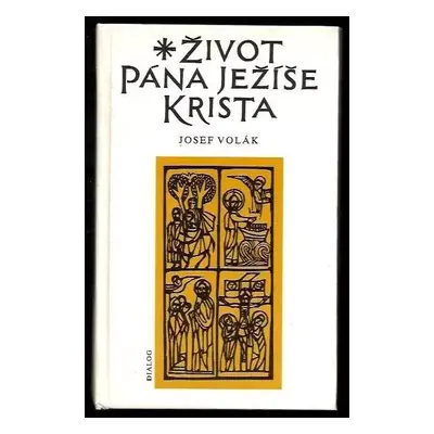 Život Pána Ježíše Krista sepsaný podle všech čtyř sv. evangelií sv. Matouše, sv. Marka, sv. Luká