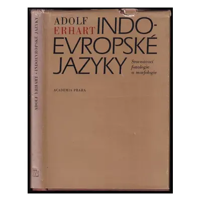 Indoevropské jazyky : srovnávací fonologie a morfologie - Adolf Erhart (1982, Academia)