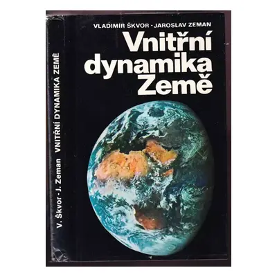 Vnitřní dynamika Země - Vladimír Skvor, Jaroslav Zeman (1976, Academia)