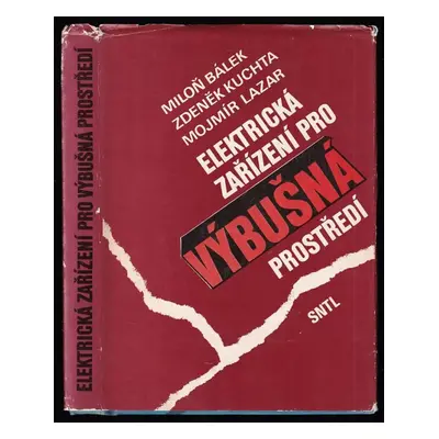 Elektrická zařízení pro výbušná prostředí - Miloň Bálek, Mojmír Lazar, Zdeněk Kuchta (1985, Stát