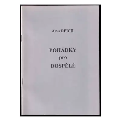 Pohádky pro dospělé : satirické verše z let 1991 až 1998 - Alois Reich (1998, Alois Reich)