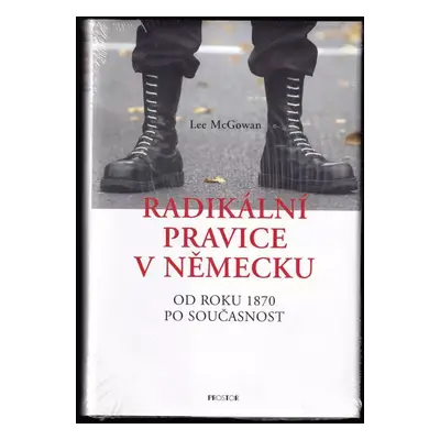 Radikální pravice v Německu : od roku 1870 po současnost - Lee McGowan (2004, Prostor)