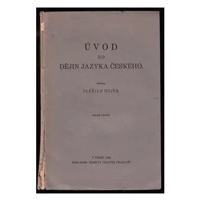 Úvod do dějin jazyka českého - Oldřich Hujer (1924, Jednota českých filologů)