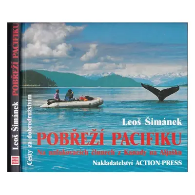 Pobřeží Pacifiku : na nafukovacích člunech z Kanady na Aljašku - Leoš Šimánek, Lenka Šimánková (