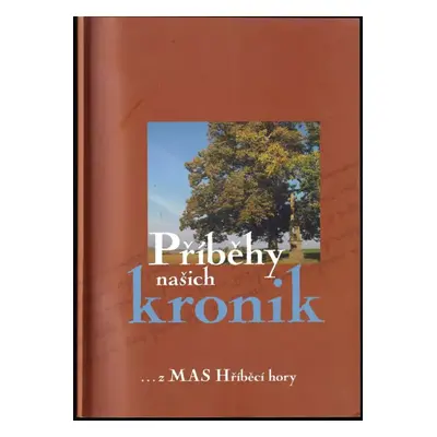 Příběhy našich kronik : z MAS Hříběcí hory - Martina Šaradínová (2015, MAS Hříběcí hory)