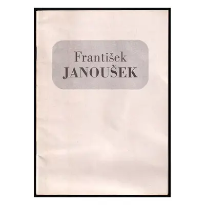 František Janoušek : posmrtná výstava malířského díla v Mánesu : prosinec 1947 - František Janou