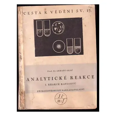 Analytické reakce : Reakce kationtů - I - Arnošt Okáč (1950, Přírodovědecké nakladatelství)