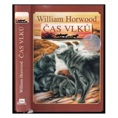 Čas vlků : cesta do Srdce krajiny - 1. díl - William Horwood (1997, Mustang)