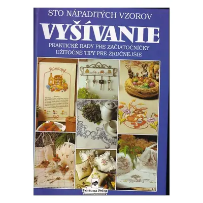 Vyšívanie : sto nápaditých vzorov : praktické rady pre začiatočníčky : užitočné tipy pre zručnej