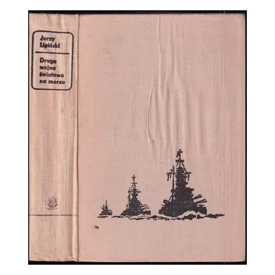 Druga wojna swiatowa na morzu - Jerzy Lipiński (1975, Wydawnictwo Morskie)