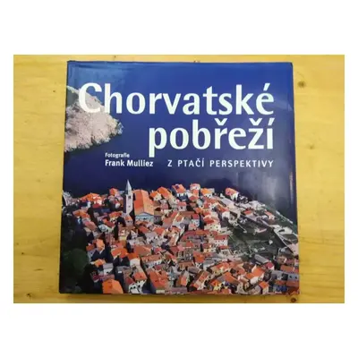 Chorvatské pobřeží z ptačí perspektivy - Zlatko Sušić (2008, Slovart)