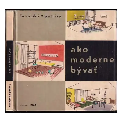 Ako moderne bývať - Rudolf Čavojský (1967, Obzor)