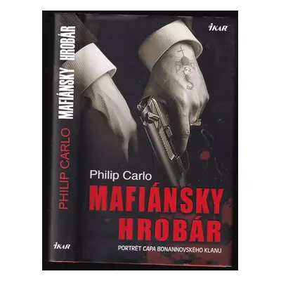 Mafiánsky hrobár : portrét capa bonannovského klanu - Philip Carlo, Thomas Pitera (2010, Ikar)