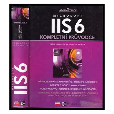 Microsoft IIS 6 : kompletní průvodce - Hethe Henrickson, Scott Hofmann (2004, Computer Press)