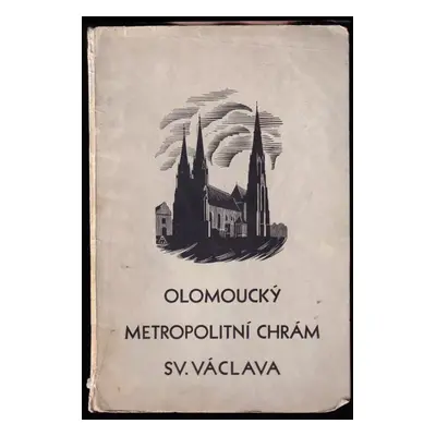 Olomoucký metropolitní chrám sv. Václava: napsáno k osmistému výročí jeho dobudování a posvěcení