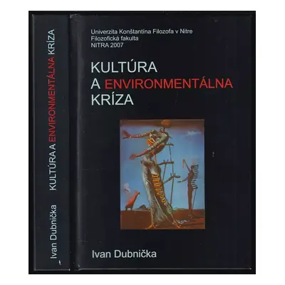 Kultúra a environmentálna kríza - Ivan Dubnička (2007, Univerzita Konštantína Filozofa)