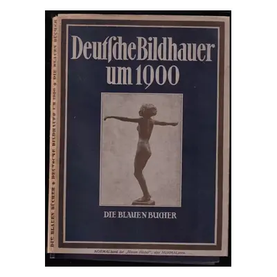 Deutsche Bildhauer um 1900 von Hildebrand bis Lehmbruck Die blauen Bücher - Max Sauerlandt (1925