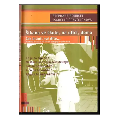 Šikana ve škole, na ulici, doma : praktický průvodce pro rodiče, pedagogy a vychovatele - Jak br
