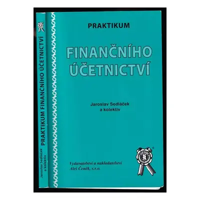 Praktikum finančního účetnictví - Jaroslav Sedláček (2007, Vydavatelství a nakladatelství Aleš Č