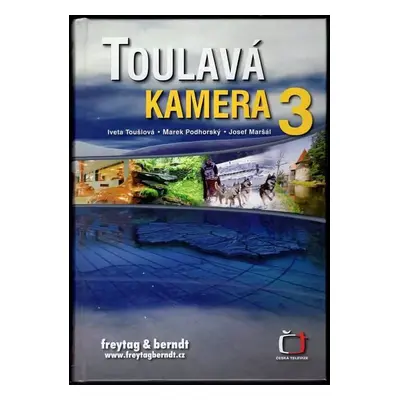 Toulavá kamera : 3 - Marek Podhorský, Iveta Toušlová, Josef Maršál (2006, Freytag & Berndt)