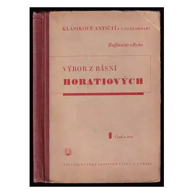 Výbor z básní Horatiových : Díl prvý, Úvod a text - Quintus Flaccus Horatius (1936, Unie)