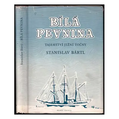 Bílá pevnina : tajemství jižní točny - Stanislav Bártl (1958, Mladá fronta)