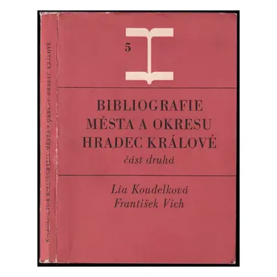 Bibliografie města a okresu Hradec Králové : Část 2 - František Vích, Lia Koudelková (1970, Kruh