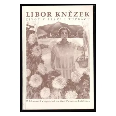 Život v práci i tužbách : z dokumentů a vzpomínek na Marii Parmovou-Knězkovou : [k 25. výročí je