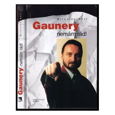 Gaunery nemám rád! - Miroslav Antl (2001, Plejáda)