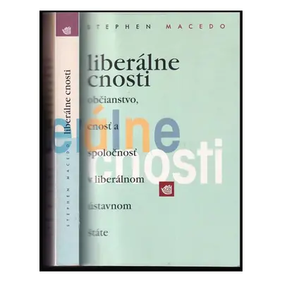 Liberárne cnosti : občianstvo, cnosť a spoločnosť v liberálnom ústavnom štátě - Stephen Macedo (