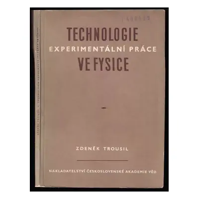 Technologie experimentální práce ve fysice - Zdeněk Trousil (1954, Nakladatelství Československé