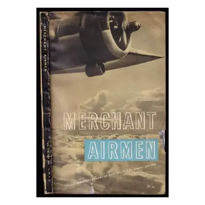 Merchant Airmen - The Air Ministry Account of British Civil Aviation - 1939-1944 (1946, His Maje