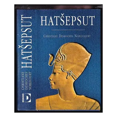 Hatšepsut - Christiane Desroches-Noblecourt (2006, Domino)