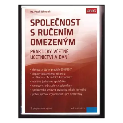 Společnost s ručením omezeným : prakticky včetně účetnictví a daní - Pavel Běhounek (2016, ANAG)