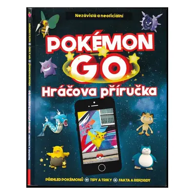 Pokémon GO : nezávislá a neoficiální hráčova příručka - Clive Gifford, Anna Brett (2016, Compute