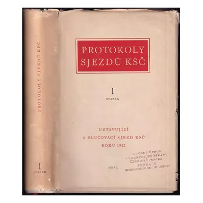 Protokoly sjezdů KSČ : Ustavující a slučovací sjezd KSČ roku 1921 - I. svazek (1958, SNPL)