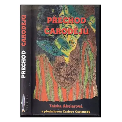 Přechod čarodějů : zasvěcení ženy - Taisha Abelar (1999, Rybka Publishers)