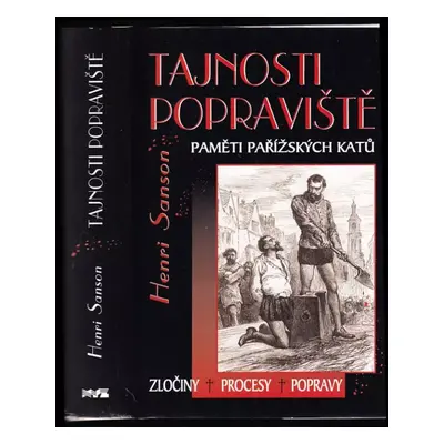 Tajnosti popraviště : paměti pařížských katů : zločiny, procesy, popravy - Charles Henri Sanson 