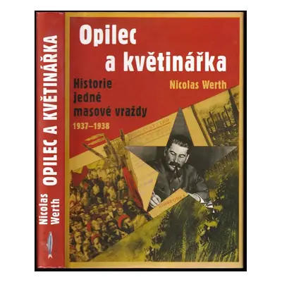 Opilec a květinářka : historie jedné masové vraždy (1937-1938) - Nicolas Werth (2009, Rybka Publ