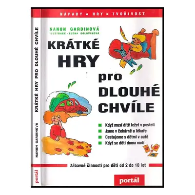 Krátké hry pro dlouhé chvíle : zábavné činnosti pro děti od 2 do 10 let - Nanon Gardin (2001, Po