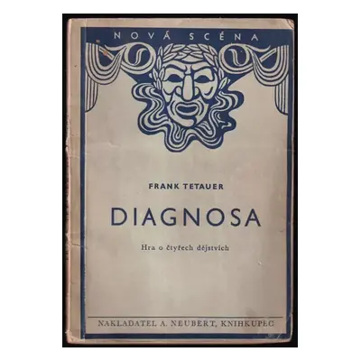 Diagnosa : hra o čtyřech dějstvích - Frank Tetauer (1936, A. Neubert)