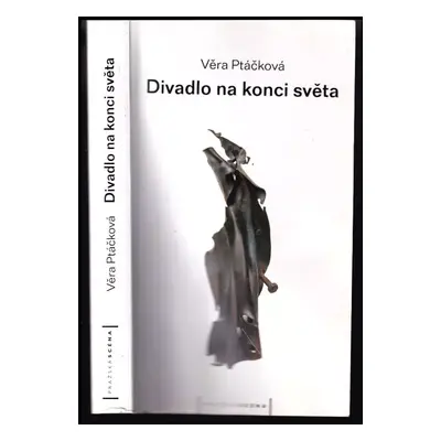 Divadlo na konci světa : stati o scénografii - Věra Ptáčková (2008, Pražská scéna)