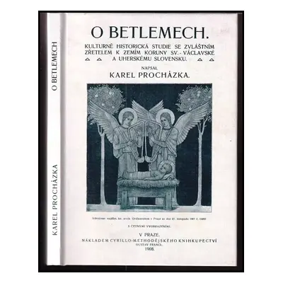 O betlemech : kulturně-historická studie se zvláštním zřetelem k zemím koruny sv. Václavské a uh