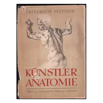 Künstler Anatomie - Friedrich Meyer (1958, VEB E. A. Seemann Verlag)