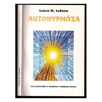 Autohypnóza : jak ji provádět a využívat v běžném životě - Leslie M LeCron (1997, Votobia)