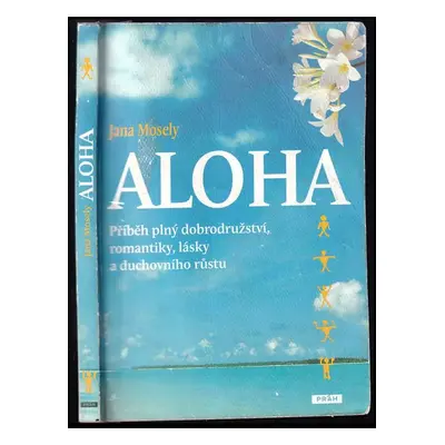 Aloha : příběh plný dobrodružství, romantiky, lásky a duchovního růstu - Jana Mosely (2015, Práh