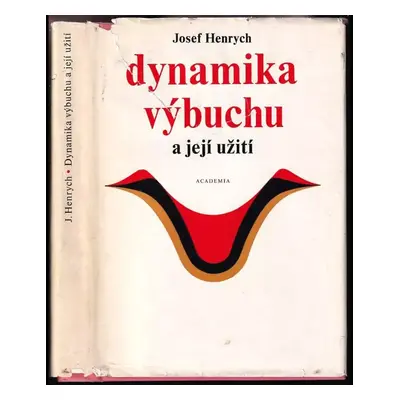 Dynamika výbuchu a její užití - Josef Henrych (1973, Academia)