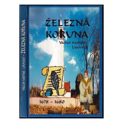 Železná koruna : 1678-80 - V Lipovský (2003, LIBISS)