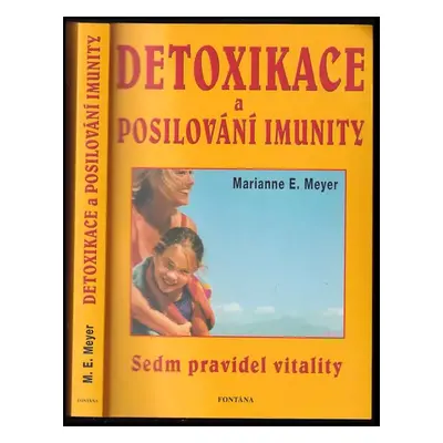 Detoxikace a posilování imunity v praxi : sedm pravidel vitality, nejlepší přírodní prostředky, 